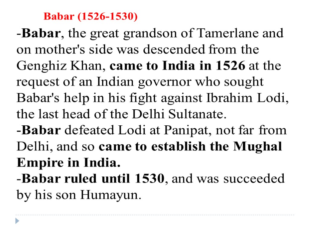 Babar, the great grandson of Tamerlane and on mother's side was descended from the